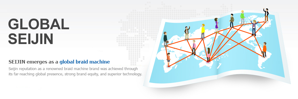 Global seijin Seijin emerges as a global braid machine Seijin reputation as a renowned braid machine brand was achieved through its far-reaching global presence, strong brand equity, and superior technology.